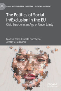 The Politics Of Social In/Exclusion In The Eu: Civic Europe In An Age Of Uncertainty (Palgrave Studies In European Political Sociology) The Politics Of Social In/Exclusion In The Eu: Civic Europe In An Age Of Uncertainty (Palgrave Studies In European Political Sociology)