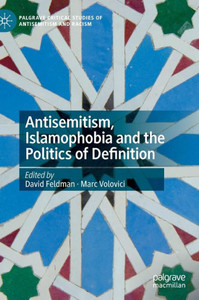 Antisemitism, Islamophobia And The Politics Of Definition (Palgrave Critical Studies Of Antisemitism And Racism) Antisemitism, Islamophobia And The Politics Of Definition (Palgrave Critical Studies Of Antisemitism And Racism)