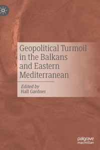 Geopolitical Turmoil In The Balkans And Eastern Mediterranean Geopolitical Turmoil In The Balkans And Eastern Mediterranean