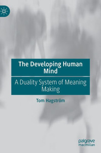 The Developing Human Mind: A Duality System Of Meaning Making The Developing Human Mind: A Duality System Of Meaning Making