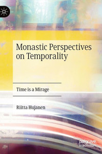 Monastic Perspectives On Temporality: Time Is A Mirage Monastic Perspectives On Temporality: Time Is A Mirage