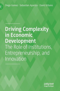 Driving Complexity In Economic Development: The Role Of Institutions, Entrepreneurship, And Innovation