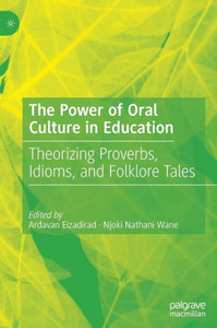 The Power Of Oral Culture In Education: Theorizing Proverbs, Idioms, And Folklore Tales