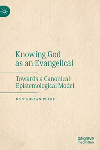 Knowing God As An Evangelical: Towards A Canonical-Epistemological Model Knowing God As An Evangelical: Towards A Canonical-Epistemological Model