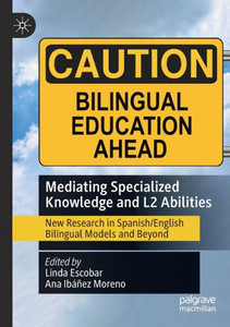 Mediating Specialized Knowledge And L2 Abilities: New Research In Spanish/English Bilingual Models And Beyond Mediating Specialized Knowledge And L2 Abilities: New Research In Spanish/English Bilingual Models And Beyond