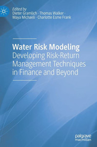 Water Risk Modeling: Developing Risk-Return Management Techniques In Finance And Beyond