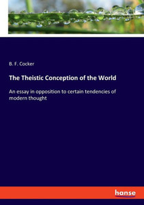 The Theistic Conception Of The World: An Essay In Opposition To Certain Tendencies Of Modern Thought