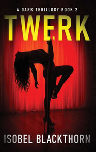 Twerk (A Dark Thrillogy)