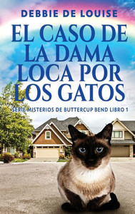 El Caso De La Dama Loca Por Los Gatos (Serie Misterios De Buttercup Bend) (Spanish Edition)