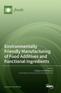 Environmentally Friendly Manufacturing Of Food Additives And Functional Ingredients