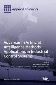 Advances In Artificial Intelligence Methods Applications In Industrial Control Systems