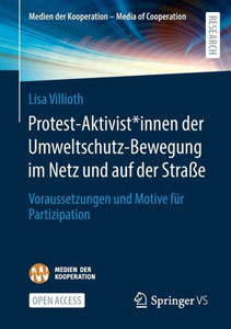 Protest-Aktivist*Innen Der Umweltschutz-Bewegung Im Netz Und Auf Der Straße: Voraussetzungen Und Motive Für Partizipation (Medien Der Kooperation  Media Of Cooperation) (German Edition)