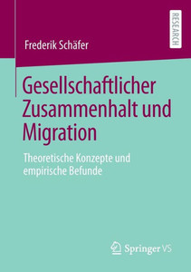 Gesellschaftlicher Zusammenhalt Und Migration: Theoretische Konzepte Und Empirische Befunde (German Edition) Gesellschaftlicher Zusammenhalt Und Migration: Theoretische Konzepte Und Empirische Befunde (German Edition)