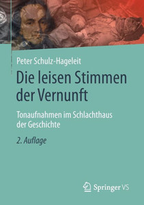 Die Leisen Stimmen Der Vernunft: Tonaufnahmen Im Schlachthaus Der Geschichte (German Edition)