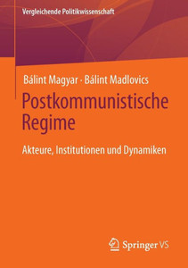 Postkommunistische Regime: Akteure, Institutionen Und Dynamiken (Vergleichende Politikwissenschaft) (German Edition) Postkommunistische Regime: Akteure, Institutionen Und Dynamiken (Vergleichende Politikwissenschaft) (German Edition)