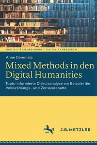 Mixed Methods In Den Digital Humanities: Topic-Informierte Diskursanalyse Am Beispiel Der Volkszählungs- Und Zensusdebatte (Digitalitätsforschung / Digitality Research) (German Edition)