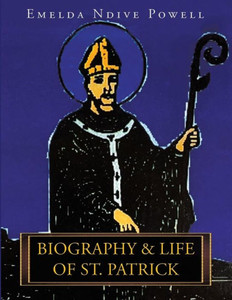 Biography & Life Of St. Patrick Biography & Life Of St. Patrick