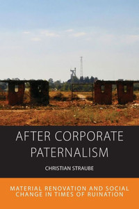After Corporate Paternalism: Material Renovation And Social Change In Times Of Ruination (Integration And Conflict Studies, 24)