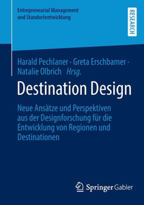 Destination Design: Neue Ansätze Und Perspektiven Aus Der Designforschung Für Die Entwicklung Von Regionen Und Destinationen (Entrepreneurial Management Und Standortentwicklung) (German Edition) Destination Design: Neue Ansätze Und Perspektiven Aus Der Designforschung Für Die Entwicklung Von Regionen Und Destinationen (Entrepreneurial Management Und Standortentwicklung) (German Edition)