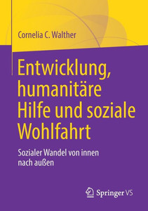 Entwicklung, Humanitäre Hilfe Und Soziale Wohlfahrt: Sozialer Wandel Von Innen Nach Außen (German Edition) Entwicklung, Humanitäre Hilfe Und Soziale Wohlfahrt: Sozialer Wandel Von Innen Nach Außen (German Edition)