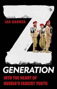 Z Generation: Into The Heart Of Russia's Fascist Youth