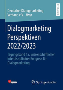 Dialogmarketing Perspektiven 2022/2023: Tagungsband 15. Wissenschaftlicher Interdisziplinärer Kongress Für Dialogmarketing (German Edition) Dialogmarketing Perspektiven 2022/2023: Tagungsband 15. Wissenschaftlicher Interdisziplinärer Kongress Für Dialogmarketing (German Edition)