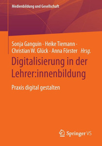 Digitalisierung In Der Lehrer:Innenbildung: Praxis Digital Gestalten (Medienbildung Und Gesellschaft, 48) (German Edition) Digitalisierung In Der Lehrer:Innenbildung: Praxis Digital Gestalten (Medienbildung Und Gesellschaft, 48) (German Edition)