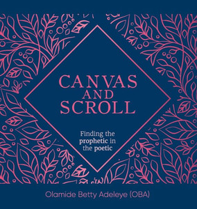 Canvas And Scroll: Finding The Prophetic In The Poetic Canvas And Scroll: Finding The Prophetic In The Poetic