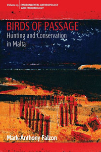 Birds Of Passage: Hunting And Conservation In Malta (Environmental Anthropology And Ethnobiology, 25) Birds Of Passage: Hunting And Conservation In Malta (Environmental Anthropology And Ethnobiology, 25)
