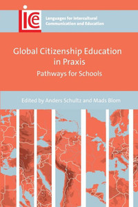 Global Citizenship Education In Praxis: Pathways For Schools (Languages For Intercultural Communication And Education, 40)