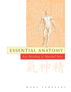 Essential Anatomy: For Healing And Martial Arts Essential Anatomy: For Healing And Martial Arts