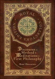Discourse On Method And Meditations On First Philosophy (Royal Collector's Edition) (Case Laminate Hardcover With Jacket)