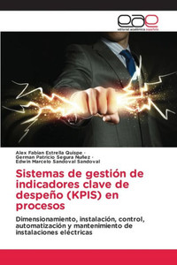 Sistemas De Gestión De Indicadores Clave De Despeño (Kpis) En Procesos: Dimensionamiento, Instalación, Control, Automatización Y Mantenimiento De Instalaciones Eléctricas (Spanish Edition)