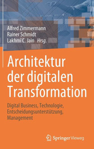 Architektur Der Digitalen Transformation: Digital Business, Technologie, Entscheidungsunterstützung, Management (Intelligent Systems Reference Library, 188) (German Edition) Architektur Der Digitalen Transformation: Digital Business, Technologie, Entscheidungsunterstützung, Management (Intelligent Systems Reference Library, 188) (German Edition)