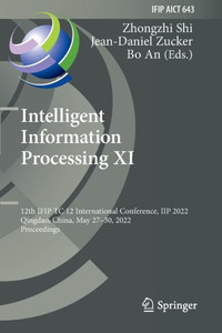 Intelligent Information Processing Xi: 12Th Ifip Tc 12 International Conference, Iip 2022, Qingdao, China, May 2730, 2022, Proceedings (Ifip Advances In Information And Communication Technology, 643)