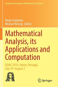 Mathematical Analysis, Its Applications And Computation: Isaac 2019, Aveiro, Portugal, July 29August 2 (Springer Proceedings In Mathematics & Statistics, 385) Mathematical Analysis, Its Applications And Computation: Isaac 2019, Aveiro, Portugal, July 29August 2 (Springer Proceedings In Mathematics & Statistics, 385)
