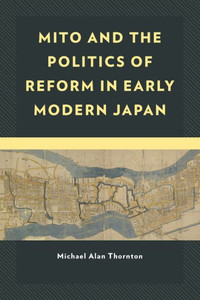 Mito And The Politics Of Reform In Early Modern Japan (New Studies In Modern Japan)