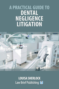A Practical Guide To Dental Negligence Litigation A Practical Guide To Dental Negligence Litigation