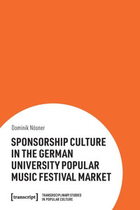 Sponsorship Culture In The German University Popular Music Festival Market (Transdisciplinary Studies In Popular Culture)