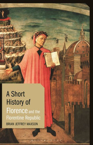 A Short History Of Florence And The Florentine Republic (Short Histories)