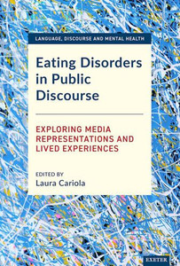 Eating Disorders In Public Discourse: Exploring Media Representations And Lived Experiences (Language, Discource And Mental Health)