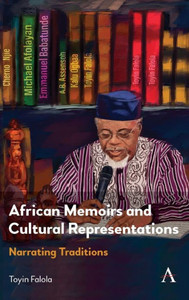 African Memoirs And Cultural Representations: Narrating Traditions (Anthem Advances In African Cultural Studies) African Memoirs And Cultural Representations: Narrating Traditions (Anthem Advances In African Cultural Studies)
