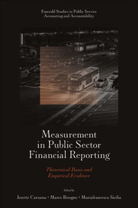 Measurement In Public Sector Financial Reporting: Theoretical Basis And Empirical Evidence (Emerald Studies In Public Service Accounting And Accountability) Measurement In Public Sector Financial Reporting: Theoretical Basis And Empirical Evidence (Emerald Studies In Public Service Accounting And Accountability)