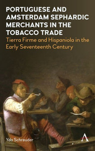 Portuguese And Amsterdam Sephardic Merchants In The Tobacco Trade: Tierra Firme And Hispaniola In The Early Seventeenth Century Portuguese And Amsterdam Sephardic Merchants In The Tobacco Trade: Tierra Firme And Hispaniola In The Early Seventeenth Century