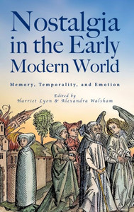 Nostalgia In The Early Modern World: Memory, Temporality, And Emotion
