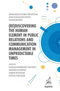 (Re)Discovering The Human Element In Public Relations And Communication Management In Unpredictable Times (Advances In Public Relations And Communication Management, 6) (Re)Discovering The Human Element In Public Relations And Communication Management In Unpredictable Times (Advances In Public Relations And Communication Management, 6)