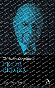 The Anthem Companion To Peter Berger (Anthem Companions To Sociology) The Anthem Companion To Peter Berger (Anthem Companions To Sociology)