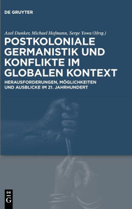 Postkoloniale Germanistik Und Konflikte Im Globalen Kontext: Herausforderungen, Möglichkeiten Und Ausblicke Im 21. Jahrhundert (German Edition) Postkoloniale Germanistik Und Konflikte Im Globalen Kontext: Herausforderungen, Möglichkeiten Und Ausblicke Im 21. Jahrhundert (German Edition)