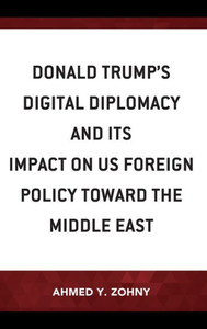 Donald TrumpS Digital Diplomacy And Its Impact On Us Foreign Policy Towards The Middle East
