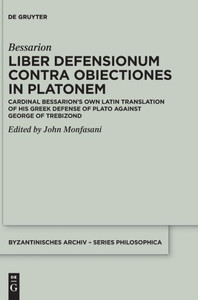 Liber Defensionum Contra Obiectiones In Platonem: Cardinal BessarionS Own Latin Translation Of His Greek Defense Of Plato Against George Of Trebizond (Byzantinisches Archiv - Series Philosophica)